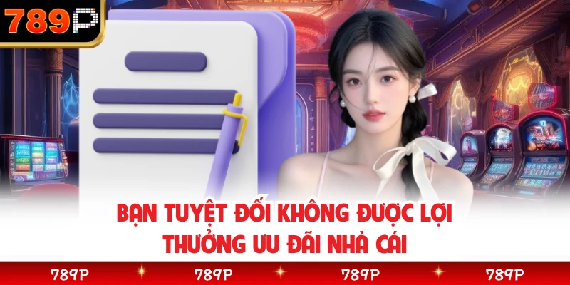 Bạn tuyệt đối không được lợi thưởng ưu đãi nhà cái