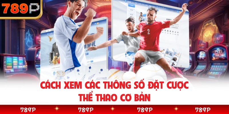 Cách xem các thông số đặt cược thể thao cơ bản
