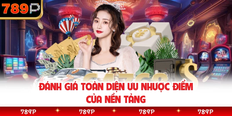 Đánh giá toàn diện ưu nhược điểm của nền tảng