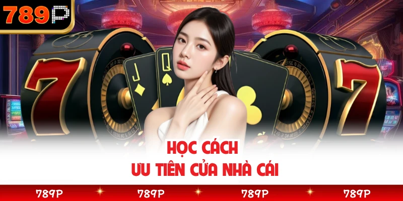 Học cách ưu tiên cửa nhà cái