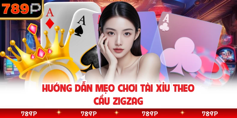 Hướng dẫn mẹo chơi tài xỉu theo cầu zigzag