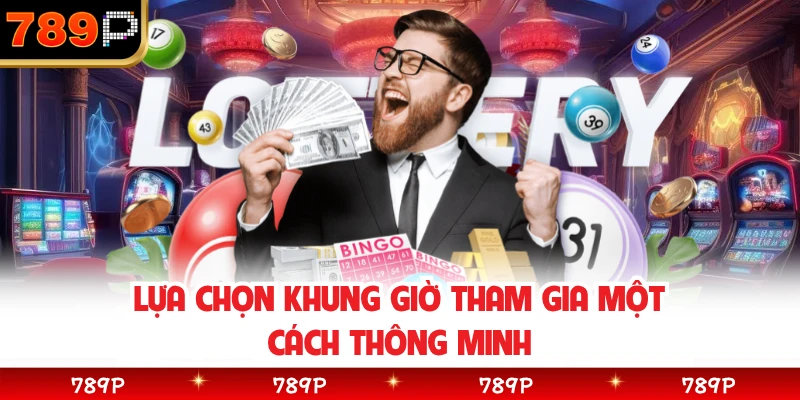 Lựa chọn khung giờ tham gia một cách thông minh