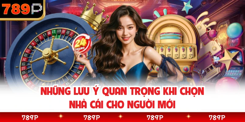 Những lưu ý quan trọng khi chọn nhà cái cho người mới