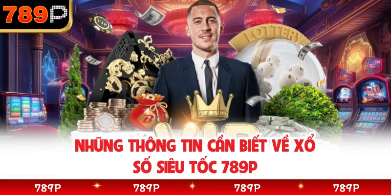 Những thông tin cần biết về xổ số siêu tốc 789P