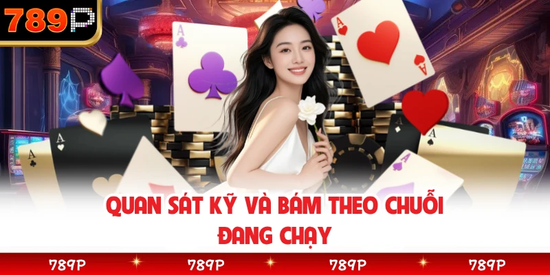 Quan sát kỹ và bám theo chuỗi đang chạy