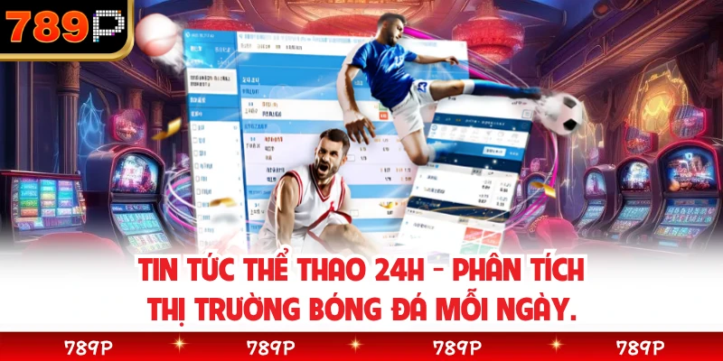 Tin Tức Thể Thao 24h - Phân Tích Thị Trường Bóng Đá Mỗi Ngày.