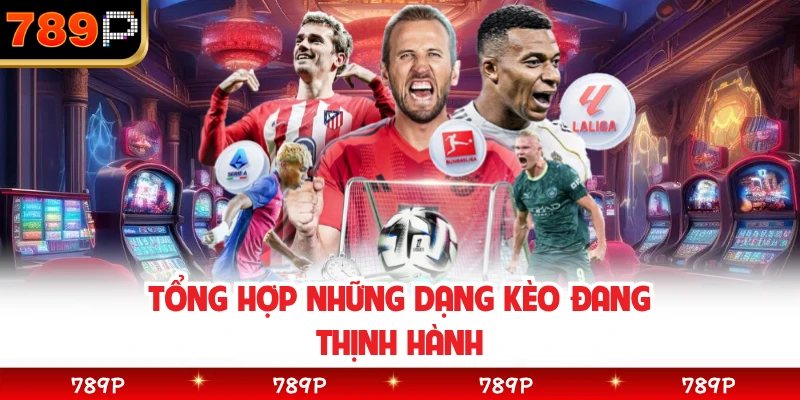 Tổng hợp những dạng kèo đang thịnh hành